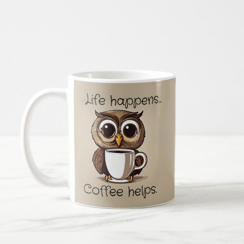 Cute Owl Life Happens Funny Coffee Mug