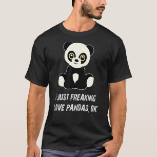 Cute Panda I Just Freaking Love Pandas Dark Humor T-Shirt
