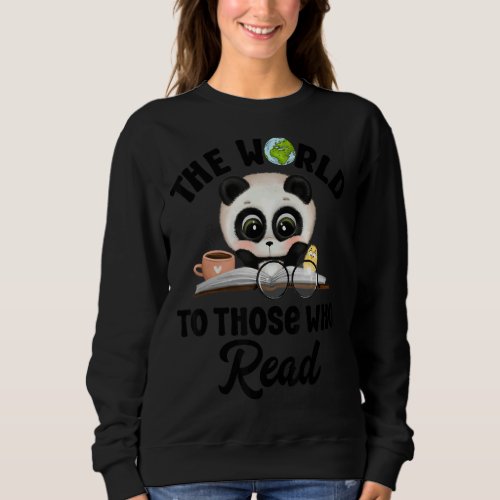 Cute Panda Reading The World Belongs To Those Who  Sweatshirt