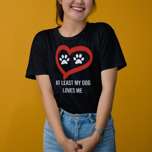 Cute paws Red Heart At least my dog loves me T_Shirt