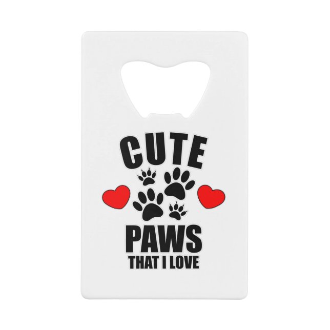 Cute Paws That I Love Credit Card Bottle Opener (Front)