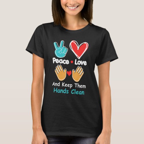 Cute Peace Love And Keep Them Hands Clean Graphic T_Shirt