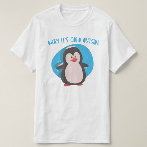 Cute penguin Baby its cold outside T_Shirt