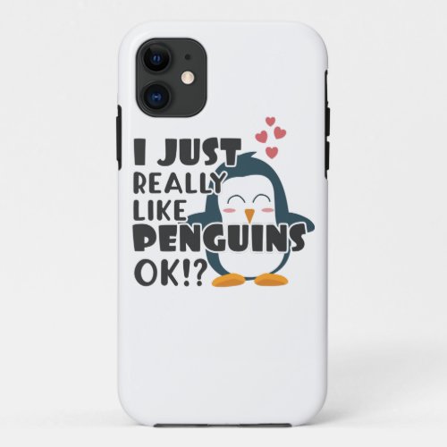 Cute Penguin I Just Really Like Penguins OK iPhone 11 Case