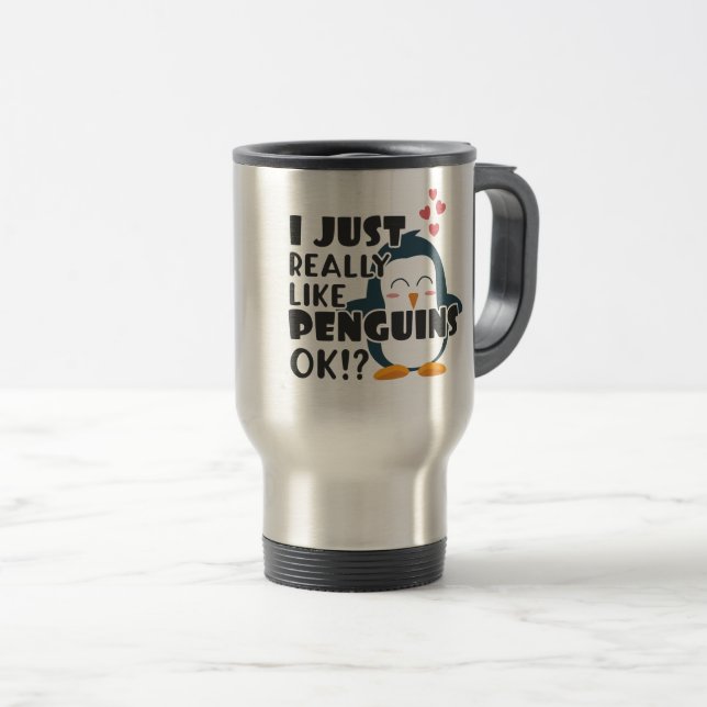 Cute Penguin I Just Really Like Penguins OK? Travel Mug (Front Right)
