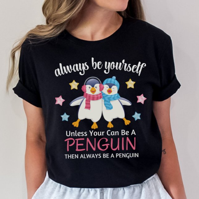 Cute Penguin Shirt, Always Be a Penguin T-Shirt (Creator Uploaded)