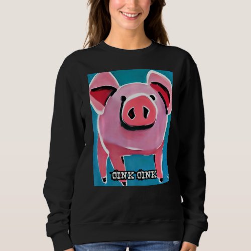 Cute Pig Piggie Oink Oink  59 Sweatshirt