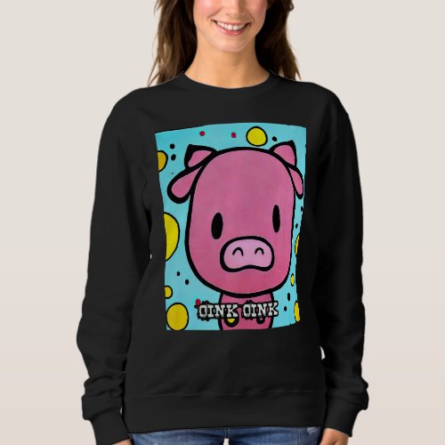 Cute Pig Piggie Oink Oink  5 Sweatshirt