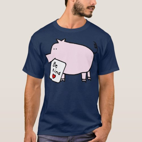Cute Pig says Be Kind T_Shirt