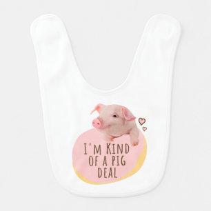 Cute Piglet - I'm Kind Of A Pig Deal Baby Bib