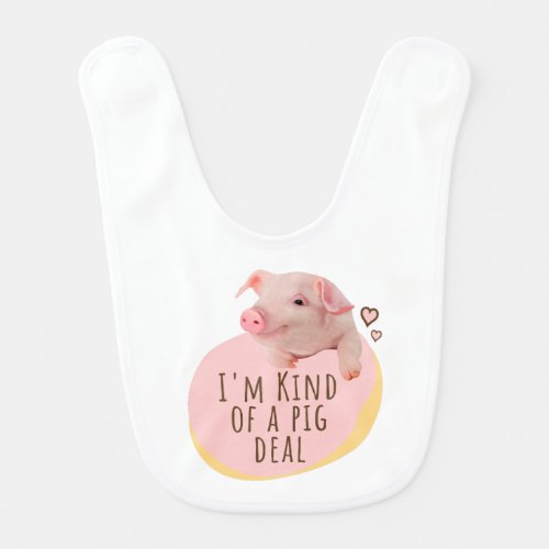 Cute Piglet _ Im Kind Of A Pig Deal Baby Bib