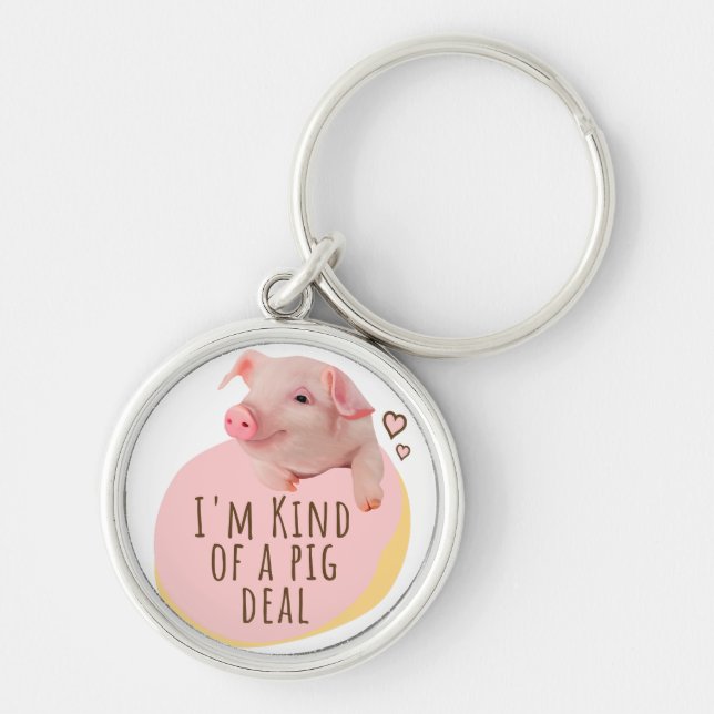 Cute Piglet - I'm Kind Of A Pig Deal Keychain (Front)