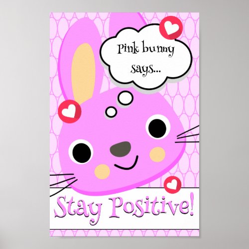 Cute Pink Bunny Stay Positive Inspirational Quote Poster