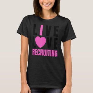 Cute Pink Live Love Recruiting I Heart Recruiting  T-Shirt