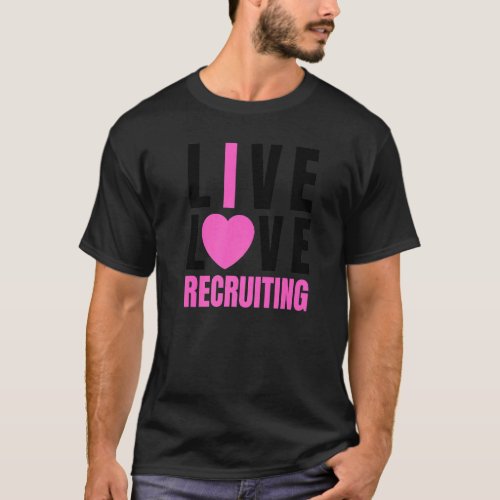 Cute Pink Live Love Recruiting I Heart Recruiting  T_Shirt