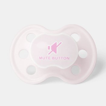Cute Pink Mute Button Binky Pacifier by eatlovepray at Zazzle
