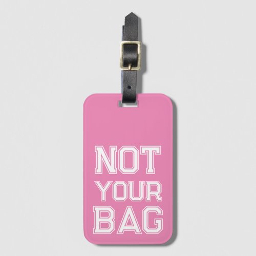 Cute pink Not your bag Funny Luggage Tag