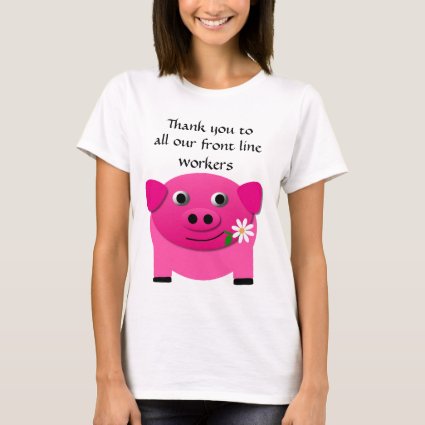 Cute Pink Pig Offers Flower to Front Line Workers T-Shirt