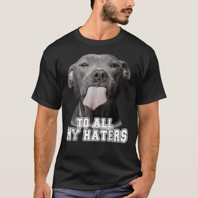 Cute Pitbull To All My Haters Pitbull Dog Lover 92 T-Shirt (Front)