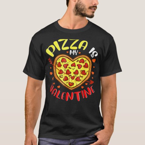 Cute Pizza Heart Pizza Is My Valentine Valentines T_Shirt