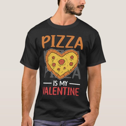 Cute Pizza Is My Valentine Day Heart  Pizza Food T_Shirt