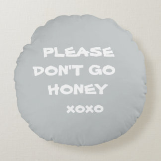 Cute PLEASE DON'T GO HONEY xox Accent Throw Pillow