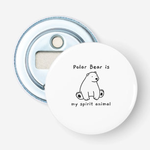 Cute Polar Bear Is My Spirit Animal Bear Lover Bottle Opener