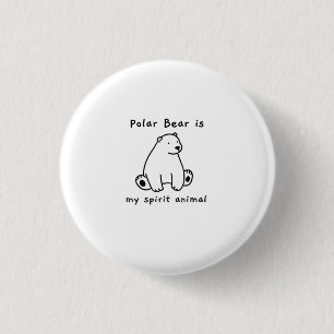 Cute Polar Bear Is My Spirit Animal Bear Lover Button