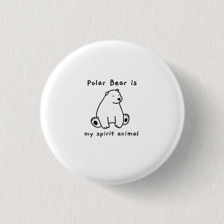 Cute Polar Bear Is My Spirit Animal Bear Lover Button