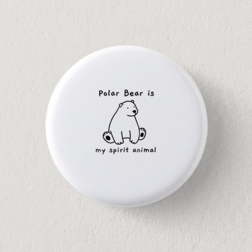 Cute Polar Bear Is My Spirit Animal  Bear Lover Button