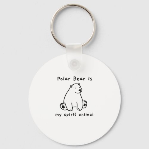 Cute Polar Bear Is My Spirit Animal  Bear Lover Keychain