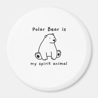 Cute Polar Bear Is My Spirit Animal  Bear Lover Magnet