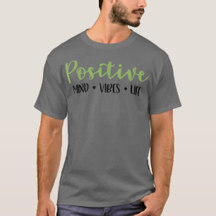 Cute Positivity Positive Mind Vibes Life Motivatio T-Shirt