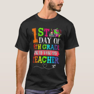 Cute Pray For My Teacher First Day Of 6th Grade   T-Shirt