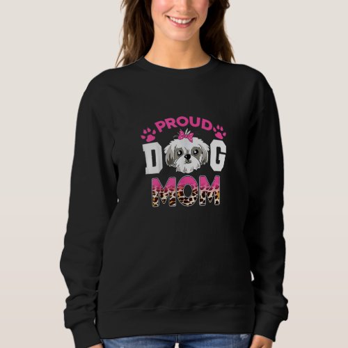 Cute Proud Shih Tzu Dog Mom  Motheru2019s Day Leop Sweatshirt