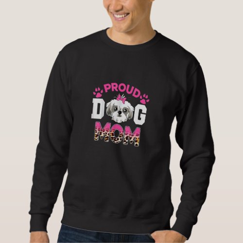 Cute Proud Shih Tzu Dog Mom  Motheru2019s Day Leop Sweatshirt