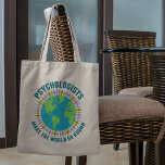 Cute Psychologist World Quote on Psychology Tote Bag<br><div class="desc">Beautiful psychologist tote bag that reads Psychologists Makes the World Go Round around a pretty blue and green globe of Earth. A community of therapists hold hands in cute rainbow colors around the planet. Look at this inspirational quote for therapy encouragement each day.</div>