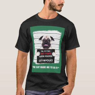 Cute Pug Bad Dawg Super Pooper The Cat Made Me Do T-Shirt
