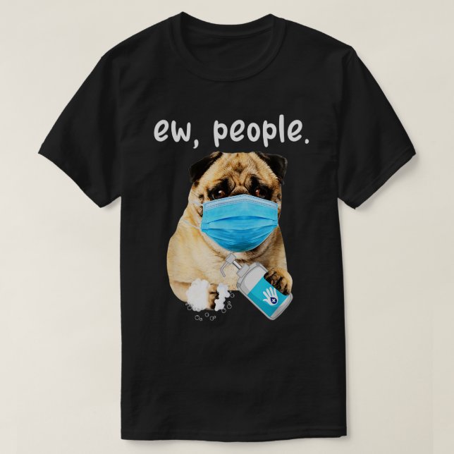 Cute Pug Dog Ew People Dog Wearing A Face T-Shirt (Design Front)