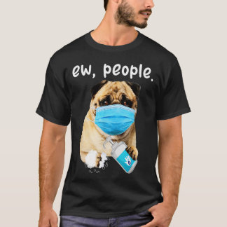 Cute Pug Dog Ew People Dog Wearing A Face T-Shirt