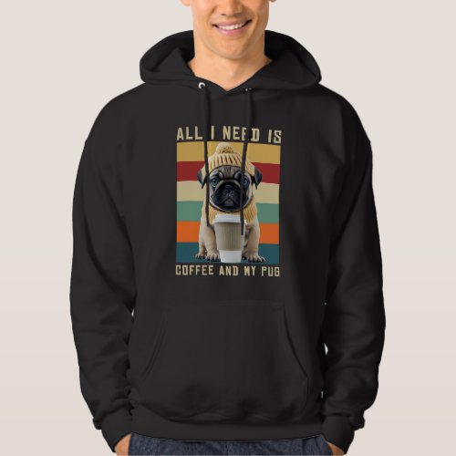 Cute Pug Dog Saying All I Need Is Coffee And My Pu Hoodie