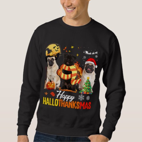 Cute Pug Happy Hallothanksmas Halloween Thanksgivi Sweatshirt