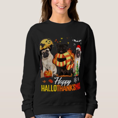 Cute Pug Happy Hallothanksmas Halloween Thanksgivi Sweatshirt