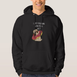 Cute Pug Love Pug I Just Freaking Love Pugs  Dark  Hoodie