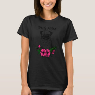 Cute Pug Mom Dog Mothers Pet Dog Spring Floral Flo T-Shirt