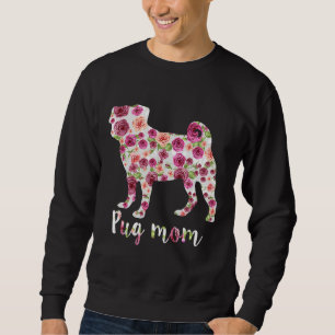 Cute Pug Mom Roses Flower Floral Dog Mama Mother&x Sweatshirt