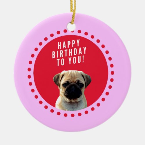 Cute Pug Puppy Dog Happy Birthday Red Dots Pink Ceramic Ornament