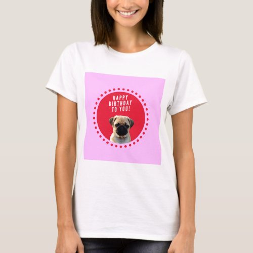 Cute Pug Puppy Dog Happy Birthday Red Dots Pink T_Shirt