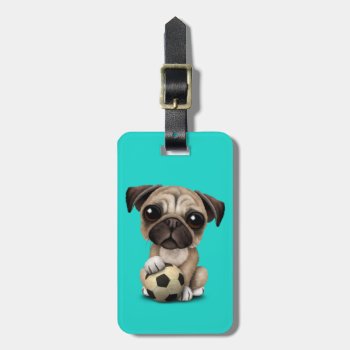 Cute Pug Puppy Dog With Football Soccer Ball Luggage Tag by crazycreatures at Zazzle