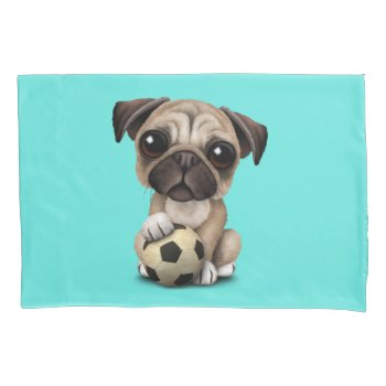 Cute Pug Puppy Dog With Football Soccer Ball Pillow Case by crazycreatures at Zazzle